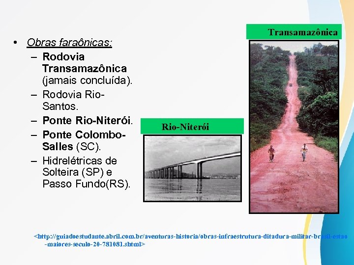  • Obras faraônicas: – Rodovia Transamazônica (jamais concluída). – Rodovia Rio. Santos. –