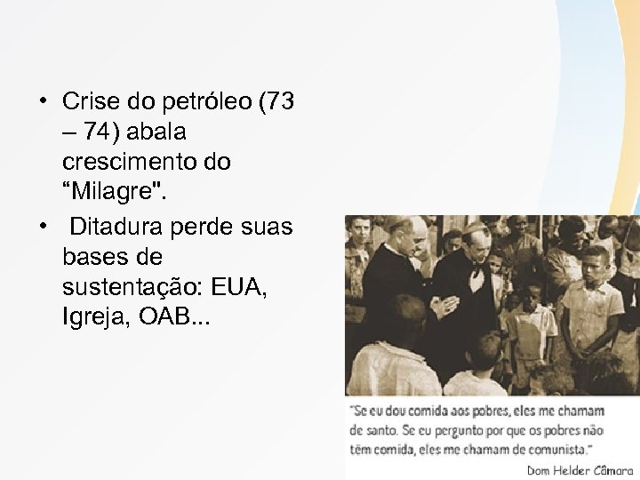  • Crise do petróleo (73 – 74) abala crescimento do “Milagre