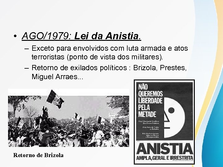  • AGO/1979: Lei da Anistia. – Exceto para envolvidos com luta armada e