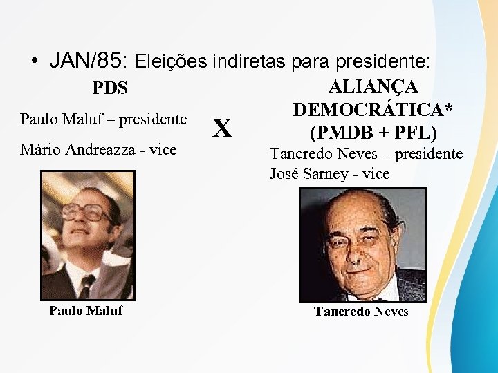  • JAN/85: Eleições indiretas para presidente: PDS Paulo Maluf – presidente Mário Andreazza