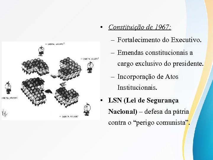  • Constituição de 1967: – Fortalecimento do Executivo. – Emendas constitucionais a cargo