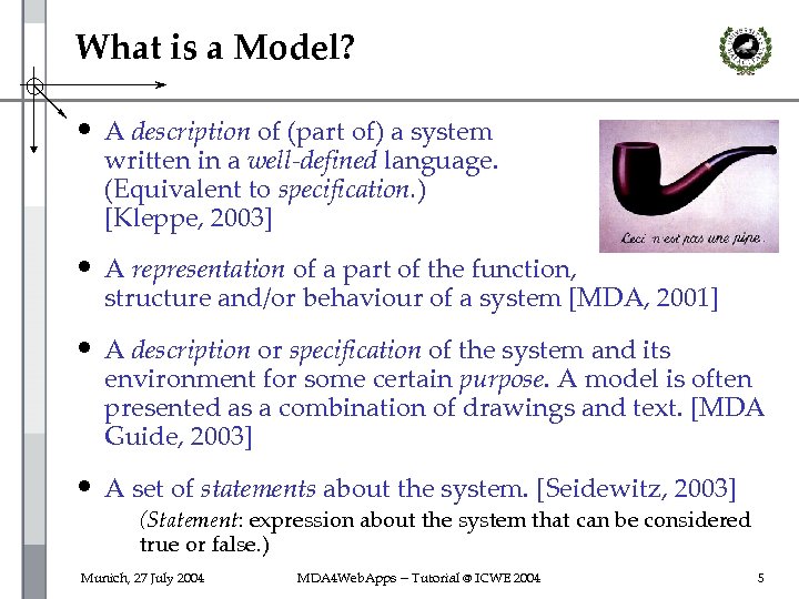 What is a Model? • A description of (part of) a system written in