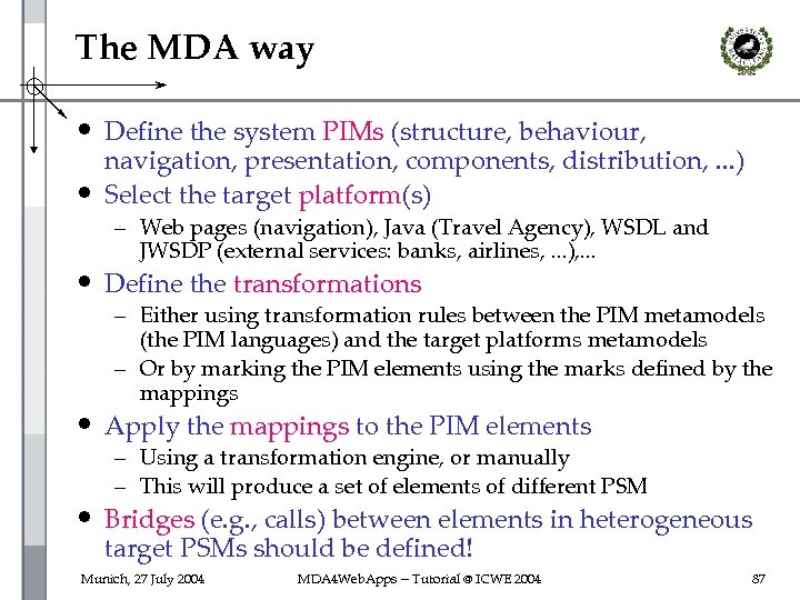 The MDA way • Define the system PIMs (structure, behaviour, • navigation, presentation, components,
