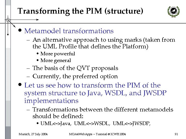 Transforming the PIM (structure) • Metamodel transformations – An alternative approach to using marks