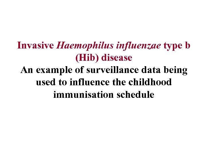 Invasive Haemophilus influenzae type b (Hib) disease An example of surveillance data being used
