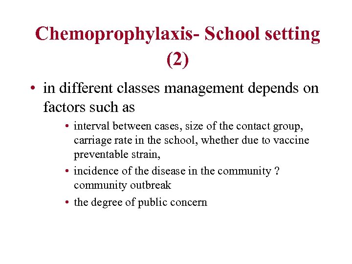 Chemoprophylaxis- School setting (2) • in different classes management depends on factors such as