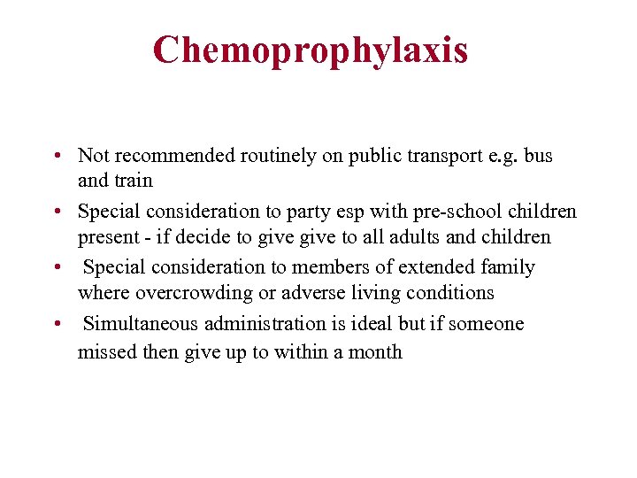  Chemoprophylaxis • Not recommended routinely on public transport e. g. bus and train