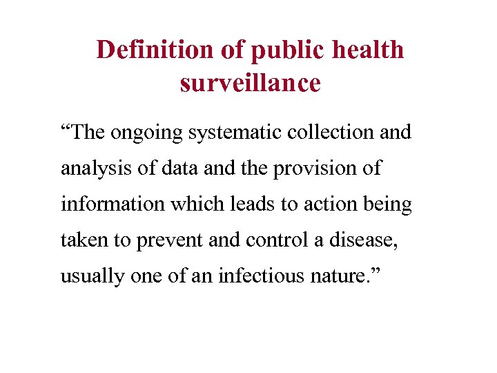 Definition of public health surveillance “The ongoing systematic collection and analysis of data and
