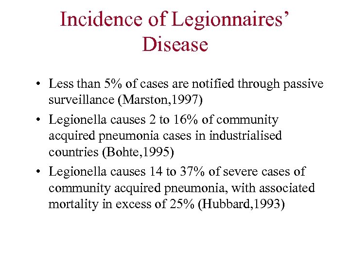 Incidence of Legionnaires’ Disease • Less than 5% of cases are notified through passive
