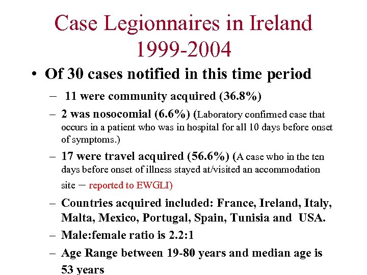 Case Legionnaires in Ireland 1999 -2004 • Of 30 cases notified in this time