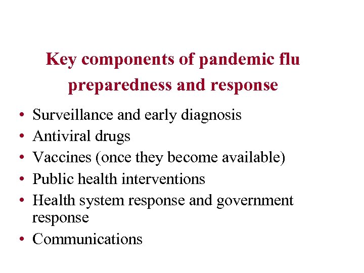 Key components of pandemic flu preparedness and response • • • Surveillance and early
