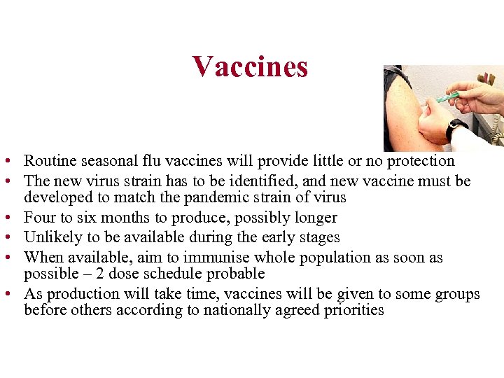 Vaccines • Routine seasonal flu vaccines will provide little or no protection • The
