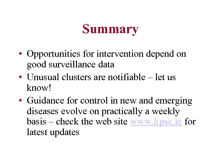 Summary • Opportunities for intervention depend on good surveillance data • Unusual clusters are