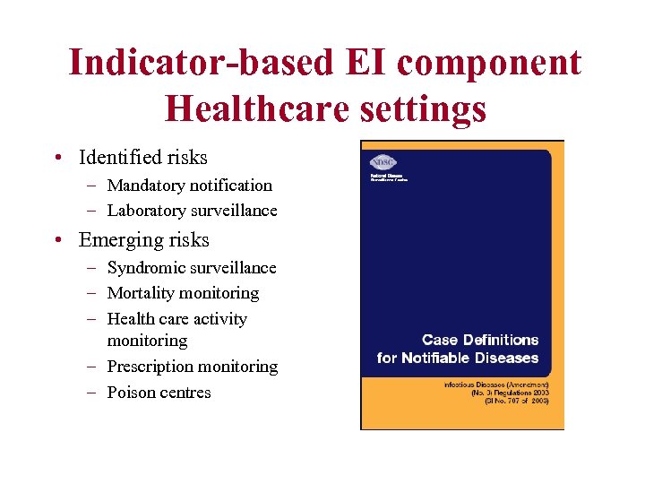 Indicator-based EI component Healthcare settings • Identified risks – Mandatory notification – Laboratory surveillance