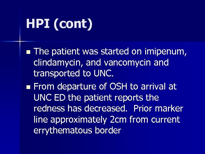 HPI (cont) The patient was started on imipenum, clindamycin, and vancomycin and transported to