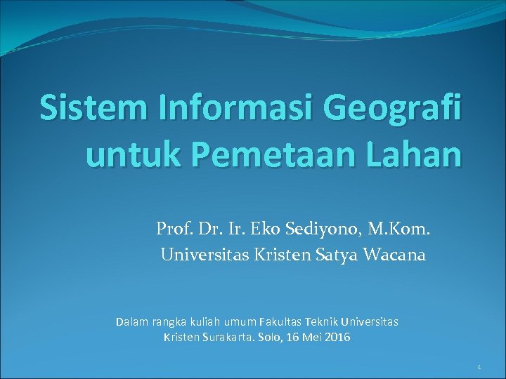 Sistem Informasi Geografi untuk Pemetaan Lahan Prof. Dr. Ir. Eko Sediyono, M. Kom. Universitas