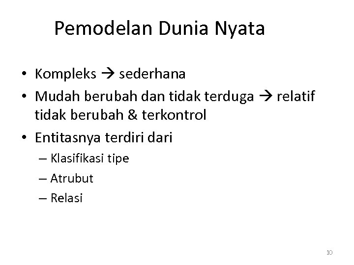 Pemodelan Dunia Nyata • Kompleks sederhana • Mudah berubah dan tidak terduga relatif tidak