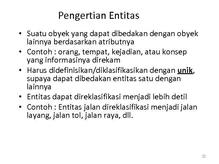 Pengertian Entitas • Suatu obyek yang dapat dibedakan dengan obyek lainnya berdasarkan atributnya •