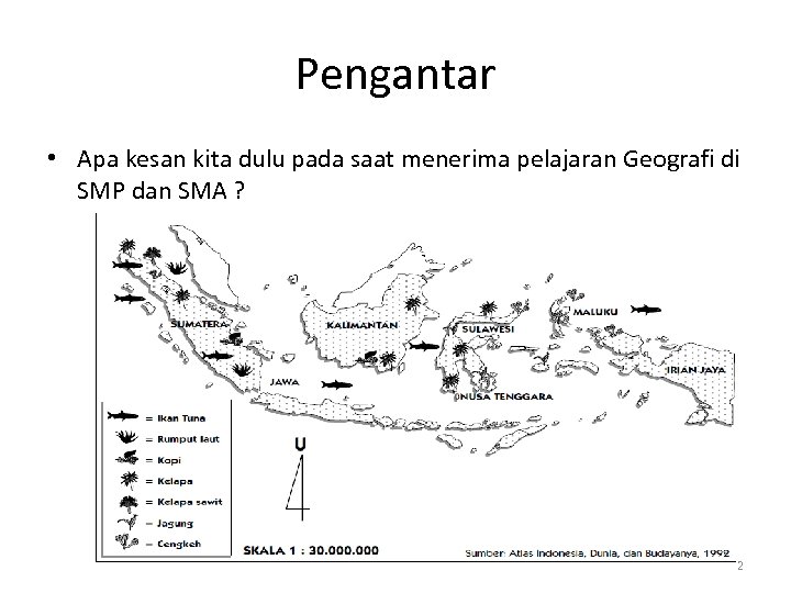 Pengantar • Apa kesan kita dulu pada saat menerima pelajaran Geografi di SMP dan