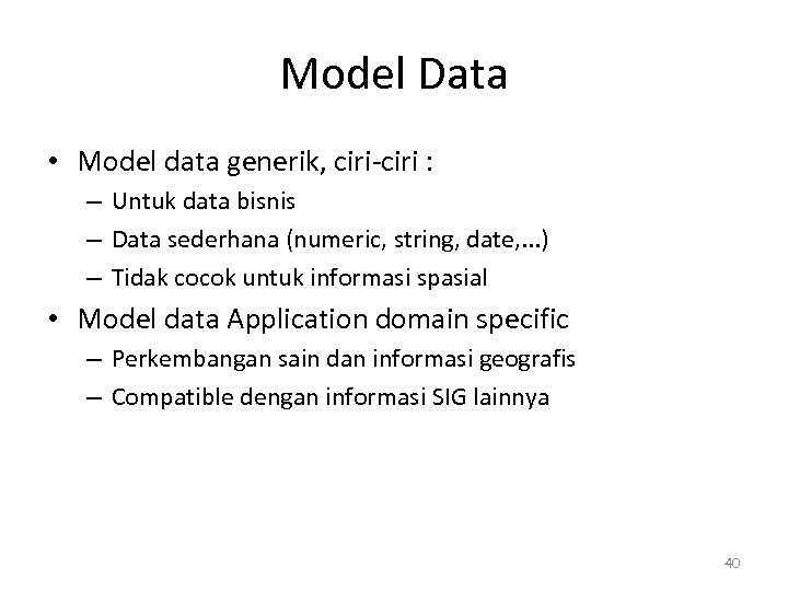 Model Data • Model data generik, ciri-ciri : – Untuk data bisnis – Data