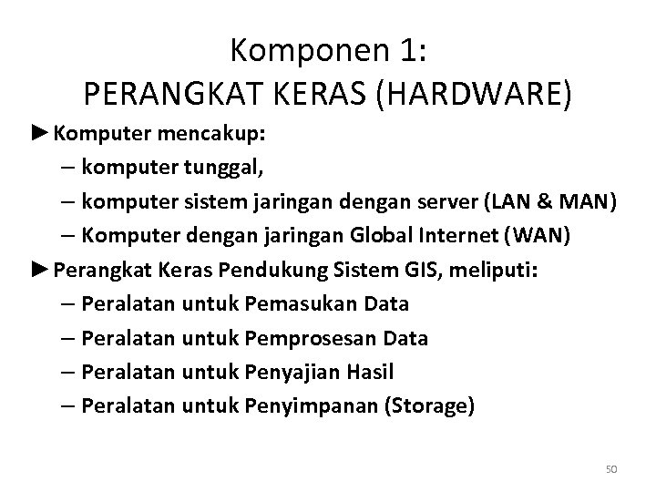 Komponen 1: PERANGKAT KERAS (HARDWARE) ►Komputer mencakup: – komputer tunggal, – komputer sistem jaringan