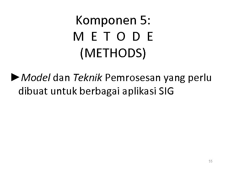 Komponen 5: M E T O D E (METHODS) ►Model dan Teknik Pemrosesan yang