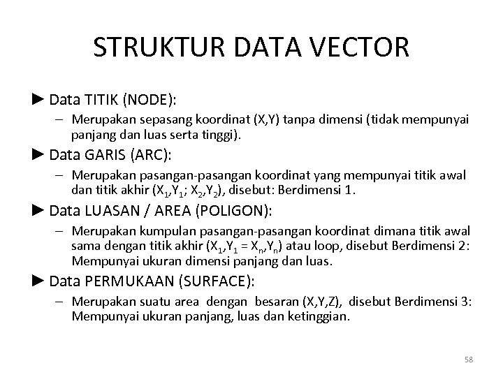 STRUKTUR DATA VECTOR ► Data TITIK (NODE): – Merupakan sepasang koordinat (X, Y) tanpa