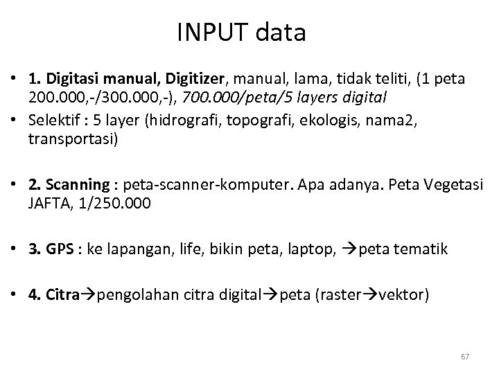 INPUT data • 1. Digitasi manual, Digitizer, manual, lama, tidak teliti, (1 peta 200.