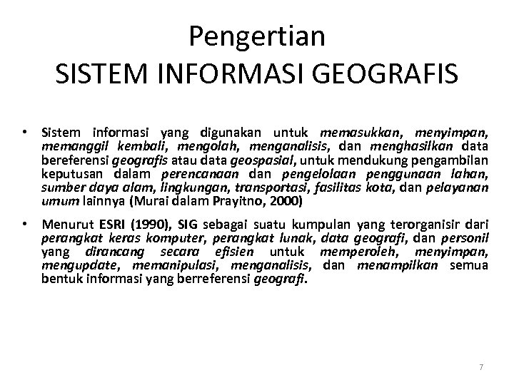 Pengertian SISTEM INFORMASI GEOGRAFIS • Sistem informasi yang digunakan untuk memasukkan, menyimpan, memanggil kembali,