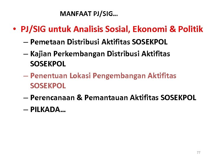 MANFAAT PJ/SIG… • PJ/SIG untuk Analisis Sosial, Ekonomi & Politik – Pemetaan Distribusi Aktifitas