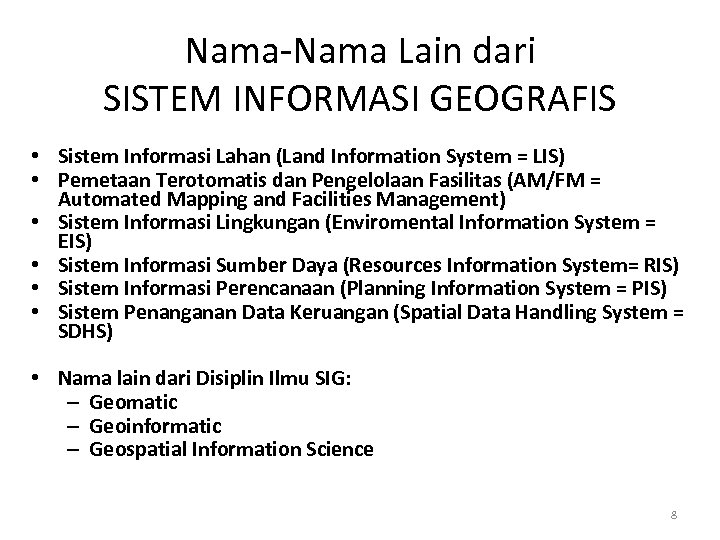 Nama-Nama Lain dari SISTEM INFORMASI GEOGRAFIS • Sistem Informasi Lahan (Land Information System =