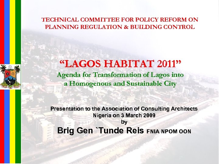 TECHNICAL COMMITTEE FOR POLICY REFORM ON PLANNING REGULATION & BUILDING CONTROL “LAGOS HABITAT 2011”