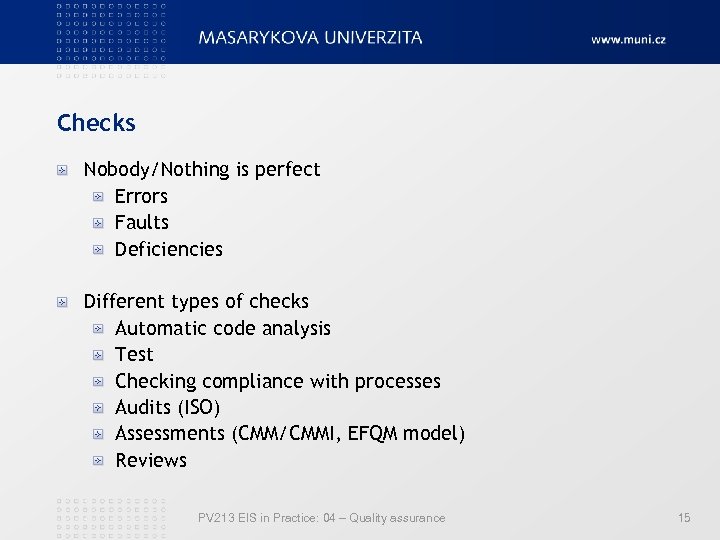 Checks Nobody/Nothing is perfect Errors Faults Deficiencies Different types of checks Automatic code analysis
