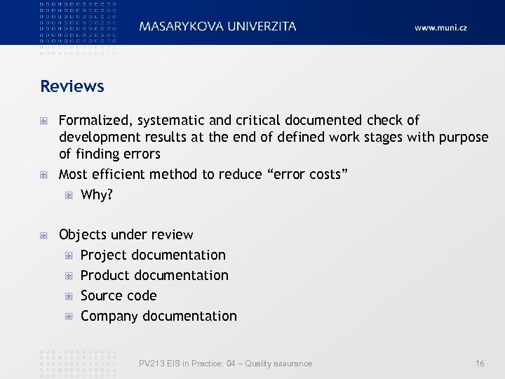 Reviews Formalized, systematic and critical documented check of development results at the end of