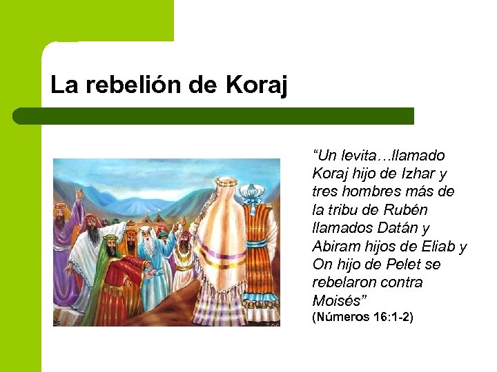 La rebelión de Koraj “Un levita…llamado Koraj hijo de Izhar y tres hombres más