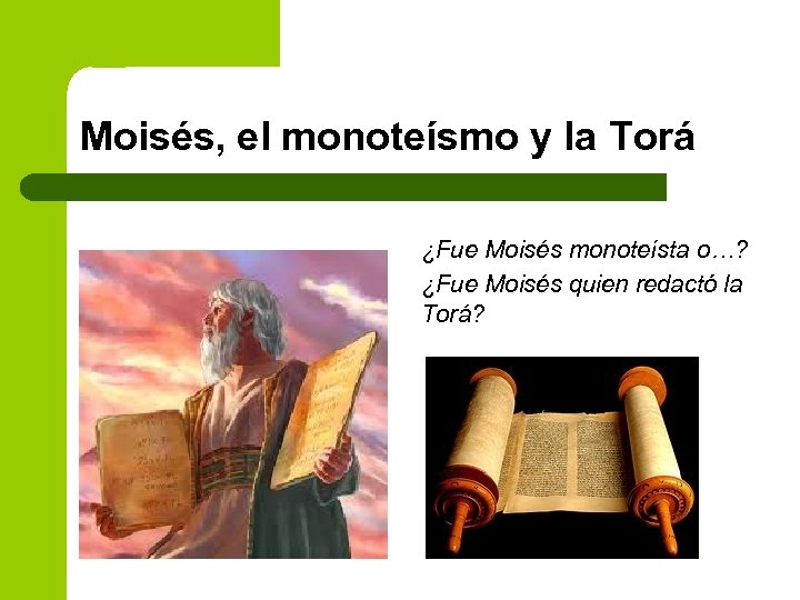 Moisés, el monoteísmo y la Torá ¿Fue Moisés monoteísta o…? ¿Fue Moisés quien redactó