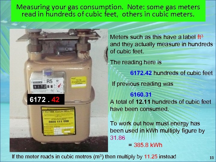 Measuring your gas consumption. Note: some gas meters read in hundreds of cubic feet,