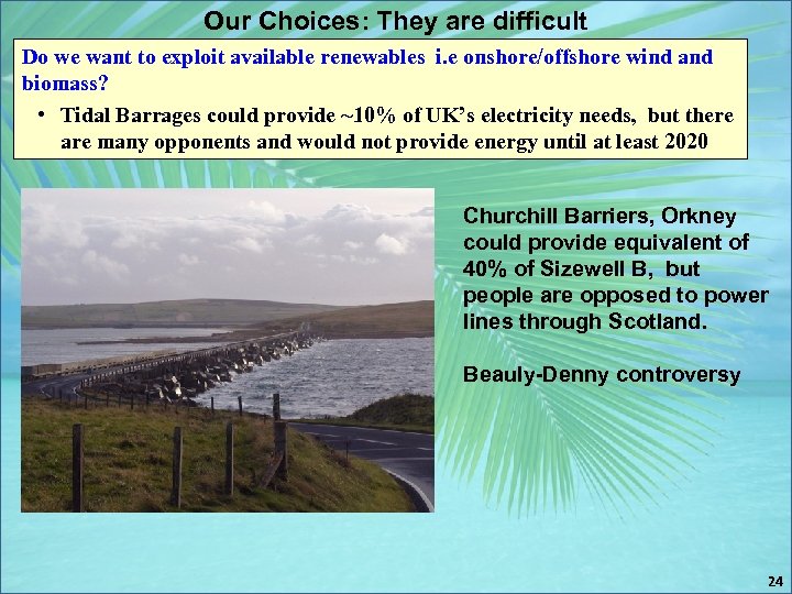 Our Choices: They are difficult Do we want to exploit available renewables i. e