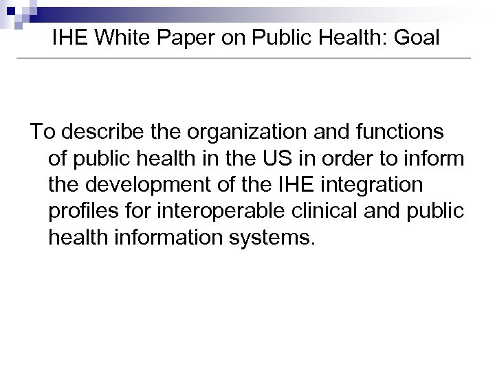 IHE White Paper on Public Health: Goal To describe the organization and functions of