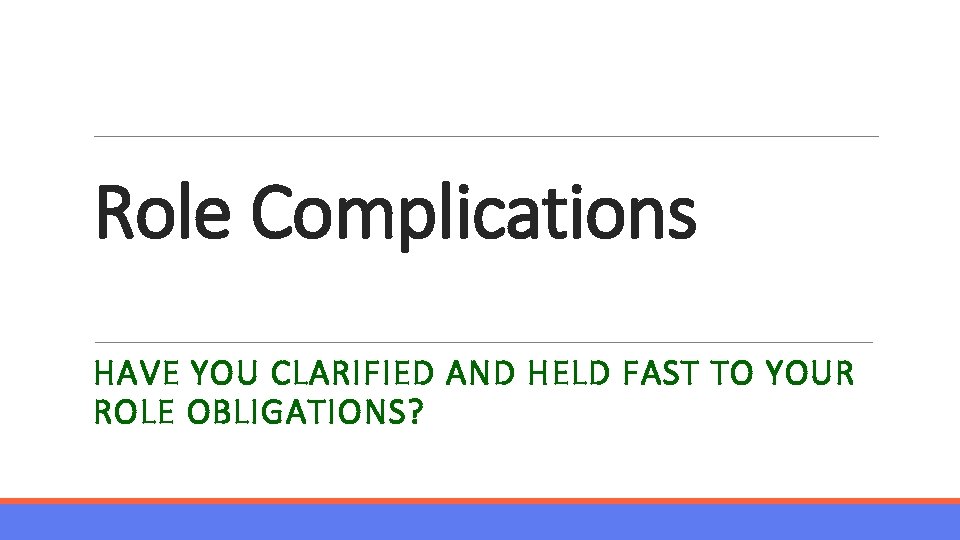 Role Complications HAVE YOU CLARIFIED AND HELD FAST TO YOUR ROLE OBLIGATIONS? 