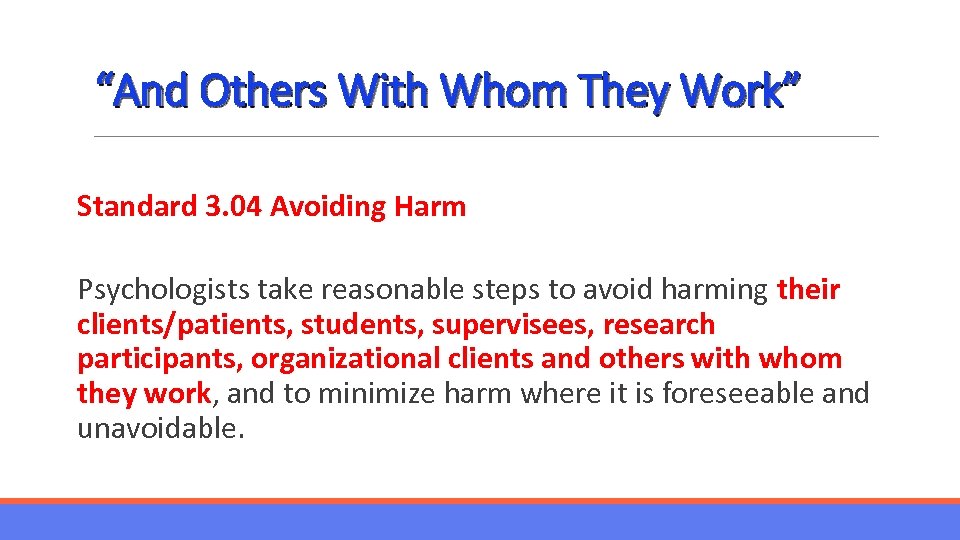 “And Others With Whom They Work” Standard 3. 04 Avoiding Harm Psychologists take reasonable