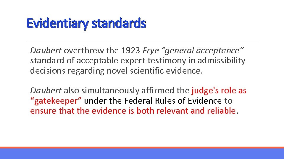 Evidentiary standards Daubert overthrew the 1923 Frye “general acceptance” standard of acceptable expert testimony