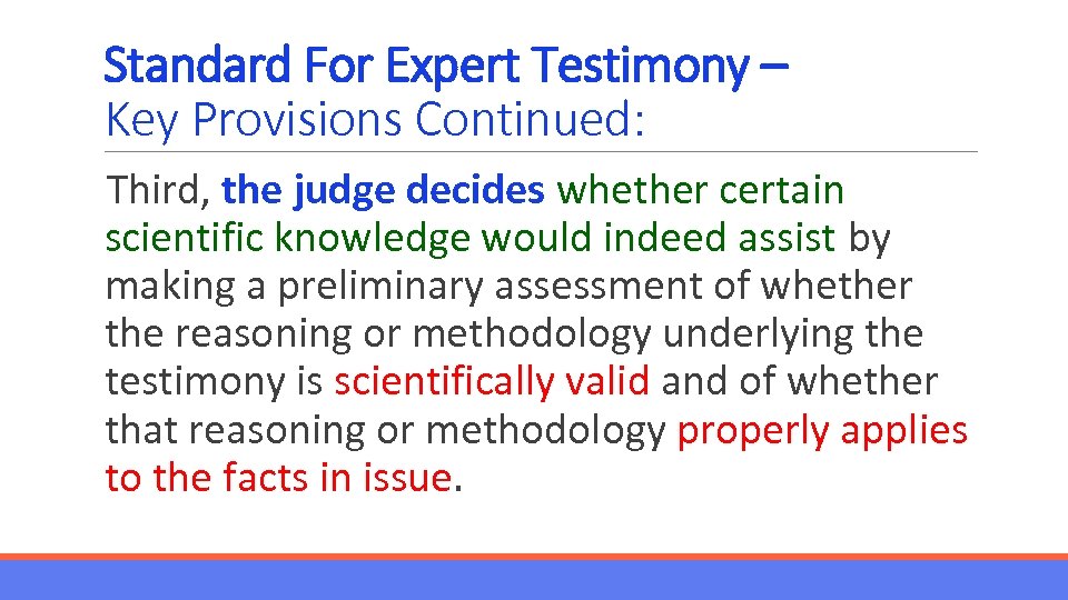 Standard For Expert Testimony – Key Provisions Continued: Third, the judge decides whether certain