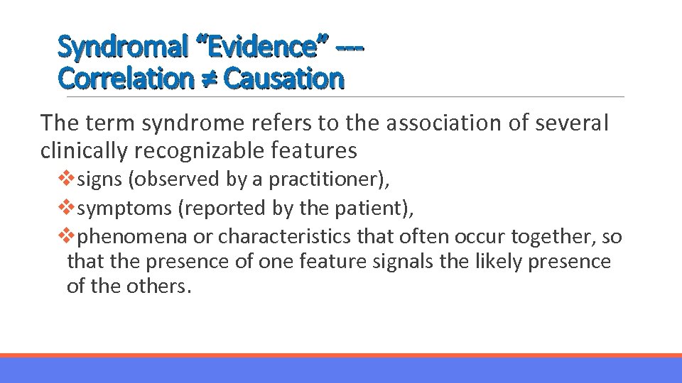 Syndromal “Evidence” --Correlation ≠ Causation The term syndrome refers to the association of several