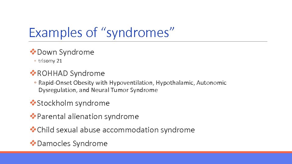 Examples of “syndromes” v. Down Syndrome ◦ trisomy 21 v. ROHHAD Syndrome ◦ Rapid-Onset