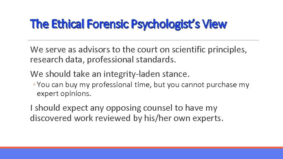 The Ethical Forensic Psychologist’s View We serve as advisors to the court on scientific