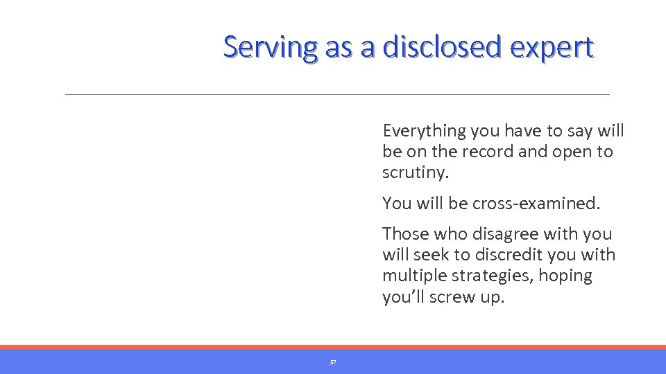 Serving as a disclosed expert Everything you have to say will be on the