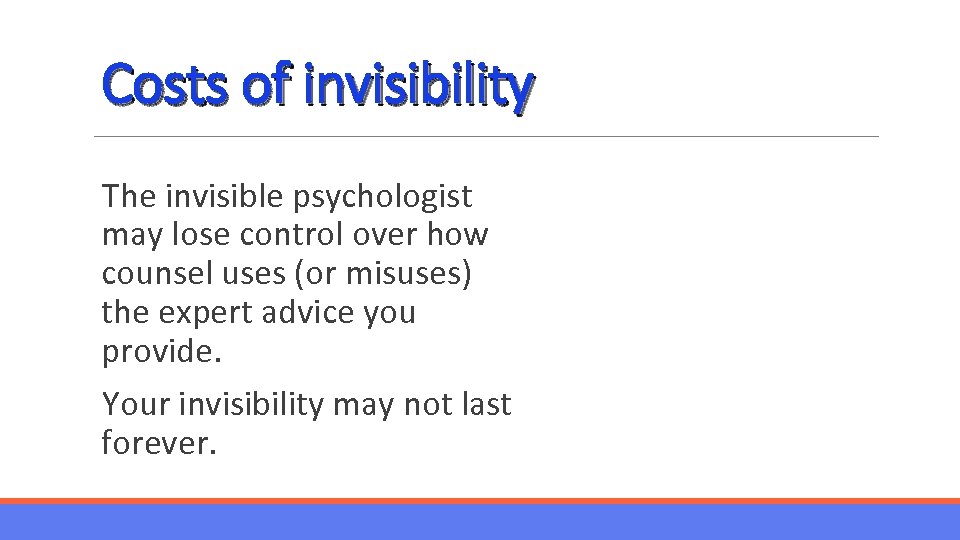 Costs of invisibility The invisible psychologist may lose control over how counsel uses (or
