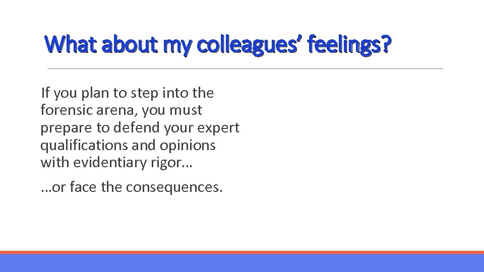 What about my colleagues’ feelings? If you plan to step into the forensic arena,