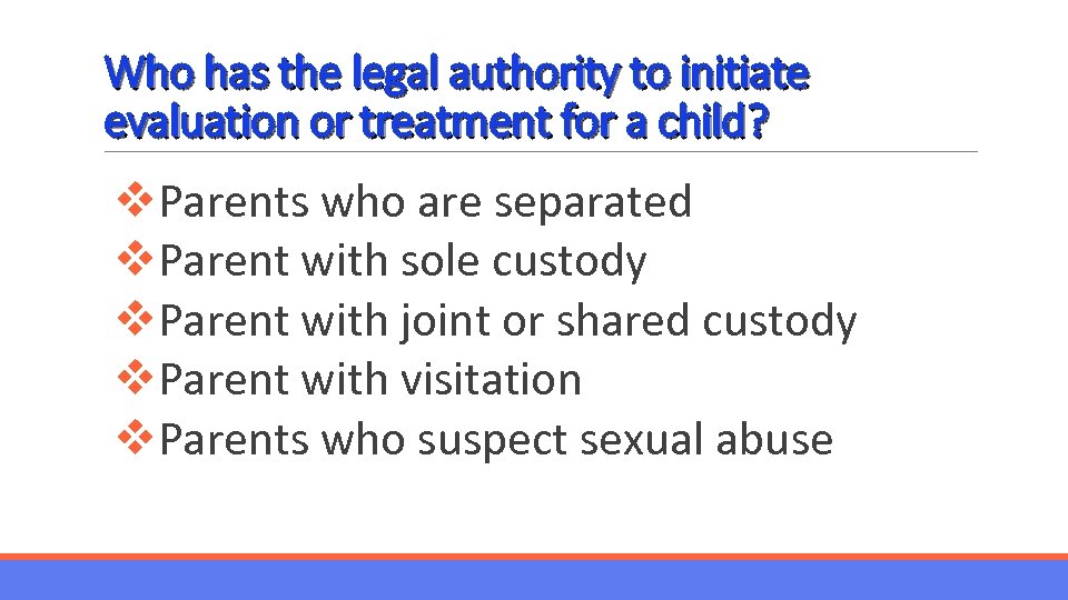 Who has the legal authority to initiate evaluation or treatment for a child? v.